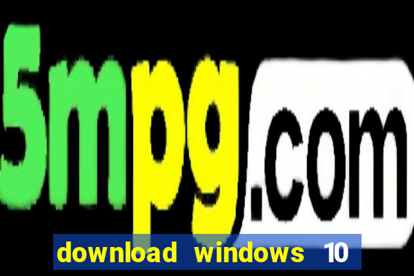 download windows 10 home iso 64 bit